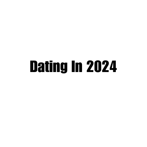 Dating In 2024