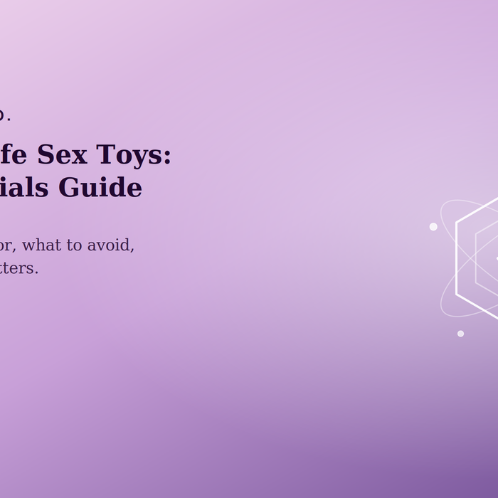 Body-Safe vs. Toxic Sex Toys: A Complete Guide to Materials