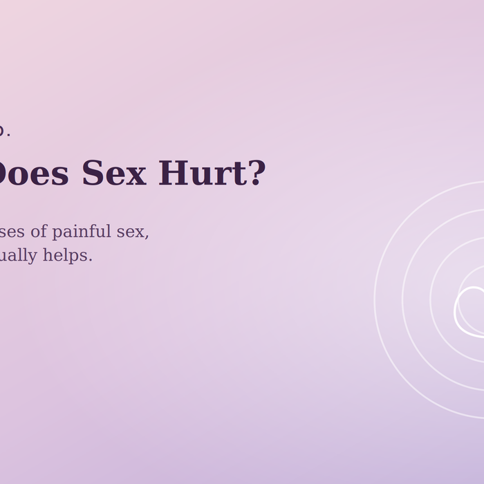 Why Does Sex Hurt. Painful Sex?