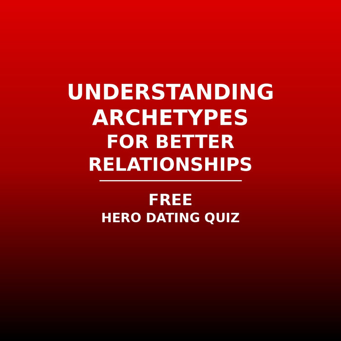 Understanding Archetypes For Better Relationships | FREE Hero Dating Quiz