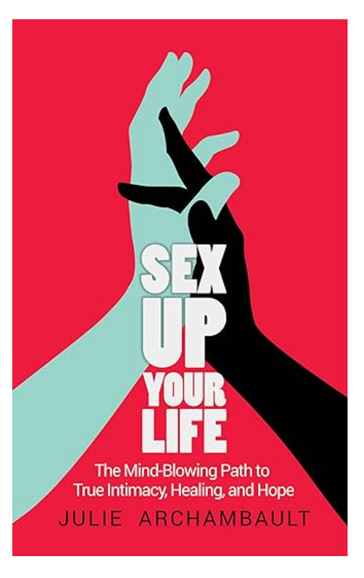 Sex Up Your Life Book True Intimacy Healing And Hope Deep Dive Into The Realms Of Sex
