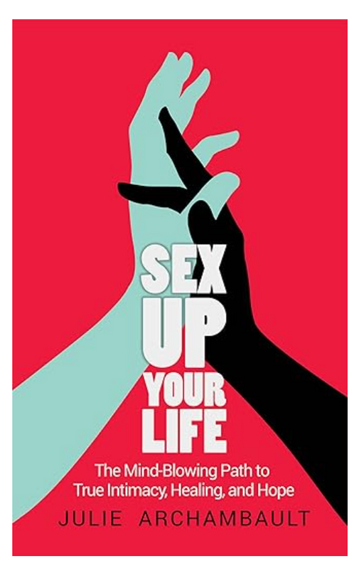 Sex Up Your Life Book on Intimacy, Healing and Hope